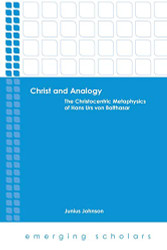Christ and Analogy: The Christocentric Metaphysics of Hans Urs von