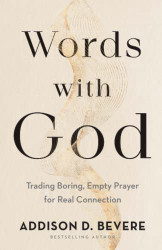 Words with God: Trading Boring Empty Prayer for Real Connection