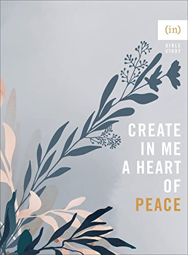 Create in Me a Heart of Peace Bible Study Guide for Women