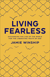 Living Fearless: Exchanging the Lies of the World for the Liberating