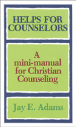 Helps for Counselors: A mini-manual for Christian Counseling