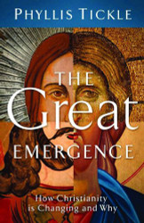Great Emergence: How Christianity Is Changing and Why