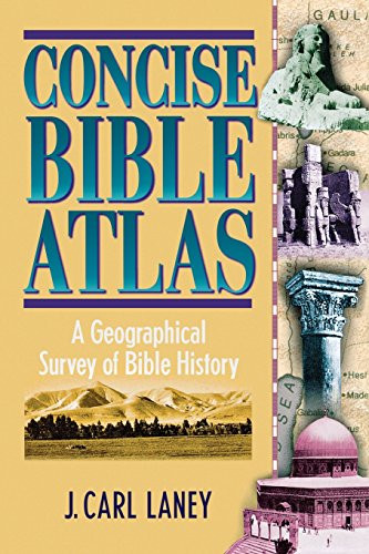 Concise Bible Atlas: A Geographical Survey of Bible History