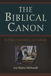 Biblical Canon: Its Origin Transmission and Authority