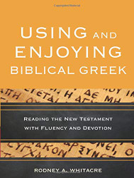 Using and Enjoying Biblical Greek