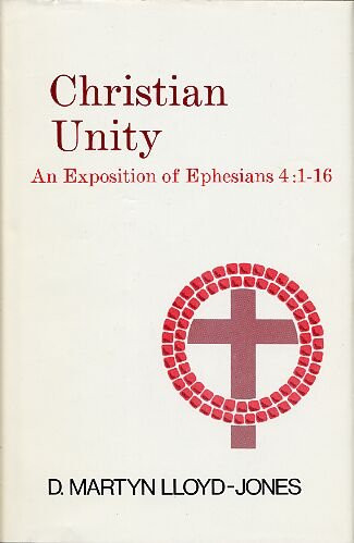 Christian Unity: An Exposition of Ephesians Four: One to Sixteen