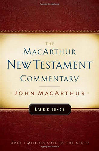 Luke 18-24 MacArthur New Testament Commentary Volume 10
