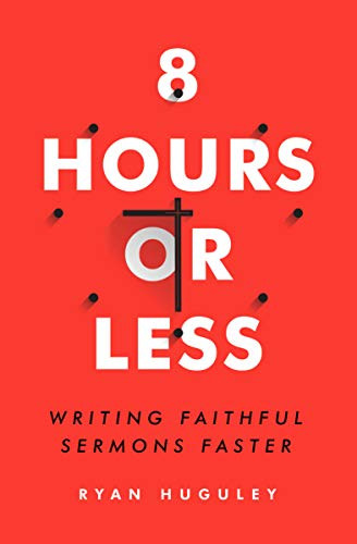 8 Hours or Less: Writing faithful sermons faster