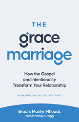 Grace Marriage: How the Gospel and Intentionality Transform Your