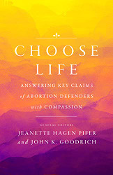 Choose Life: Answering Key Claims of Abortion Defenders