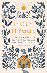 Holy Hygge: Creating a Place for People to Gather and the Gospel