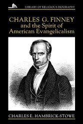 Charles G. Finney and the Spirit of American Evangelicalism