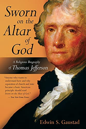 Sworn on the Alter of God: A Religious Biography of Thomas Jefferson