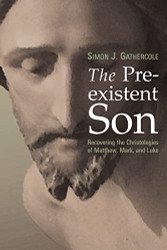 Preexistent Son: Recovering the Christologies of Matthew Mark