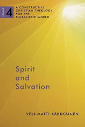 Spirit and Salvation: A Constructive Christian Theology Volume 4