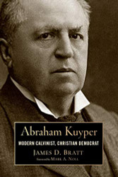Abraham Kuyper: Modern Calvinist Christian Democrat