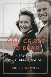 Odd Cross to Bear: A Biography of Ruth Bell Graham