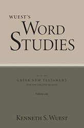 Wuest's Word Studies from the Greek New Testament for the English Volume 1