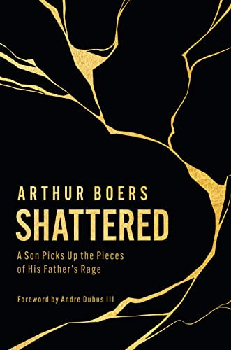 Shattered: A Son Picks Up the Pieces of His Father's Rage