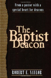 Baptist Deacon: From a Pastor with a Special Heart for Deacons