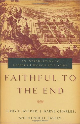 Faithful to the End: An Introduction to Hebrews Through Revelation