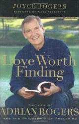Love Worth Finding: The Life of Adrian Rogers and His Philosophy
