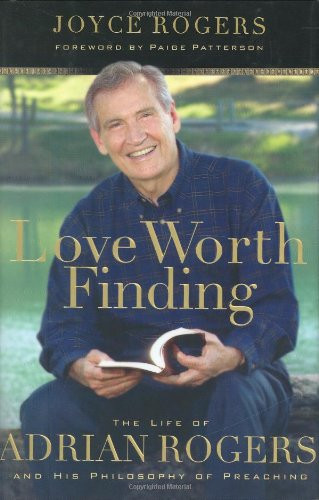 Love Worth Finding: The Life of Adrian Rogers and His Philosophy