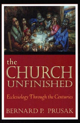 Church Unfinished: Ecclesiology through the Centuries
