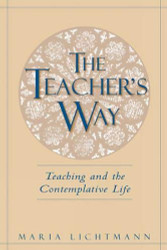 Teacher's Way: Teaching and the Contemplative Life