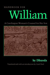 Handbook for William: A Carolingian Woman's Counsel for Her Son