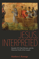 Jesus Interpreted: Benedict XVI Bart Ehrman and the Historical