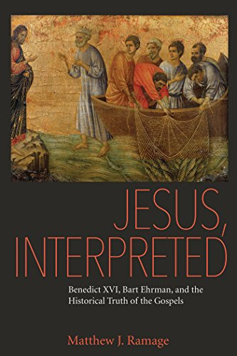 Jesus Interpreted: Benedict XVI Bart Ehrman and the Historical