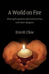 World on Fire: Sharing the Ignatian Spiritual Exercises with Other