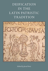 Deification in the Latin Patristic Tradition - Studies In Early