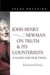 John Henry Newman on Truth and Its Counterfeits