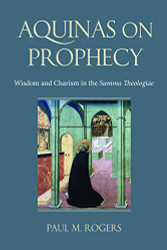 Aquinas on Prophecy: Wisdom and Charism in the Summa Theologiae