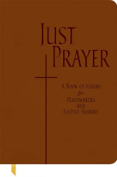 Just Prayer: A Book of Hours for Peacemakers and Justice Seekers