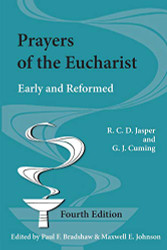 Prayers of the Eucharist: Early and Reformed