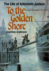 To the Golden Shore: The Life of Adoniram Judson