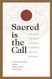 Sacred Is the Call: Formation and Transformation in Spiritual