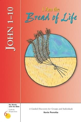 John 1-10: I Am the Bread of Life (Six Weeks with the Bible)