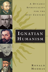 Ignatian Humanism: A Dynamic Spirituality for the Twenty-First