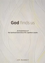 God Finds Us: An Experience of the Spiritual Exercises of St. Ignatius