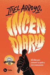 Incendiario: 40 dias para consumir tu apatia y vivir intensamente