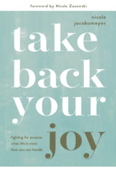 Take Back Your Joy: Fighting for Purpose When Life Is More Than You