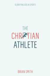 Christian Athlete: Glorifying God in Sports