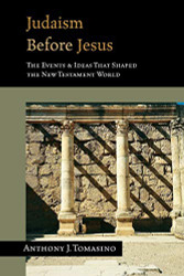 Judaism Before Jesus: The Events & Ideas That Shaped the New Testament