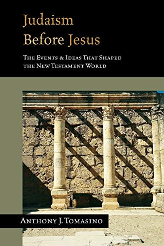 Judaism Before Jesus: The Events & Ideas That Shaped the New Testament