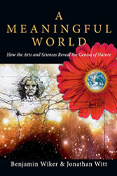 Meaningful World: How the Arts and Sciences Reveal the Genius