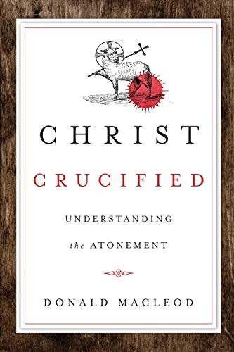 Christ Crucified: Understanding the Atonement